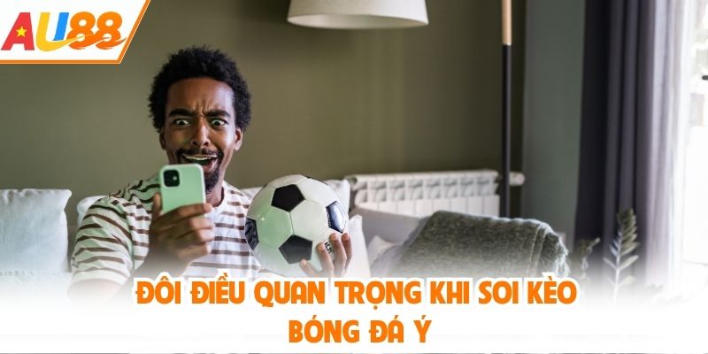 Đôi điều quan trọng khi soi kèo bóng đá Ý
