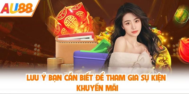 Lưu ý bạn cần biết để tham gia sự kiện khuyến mãi