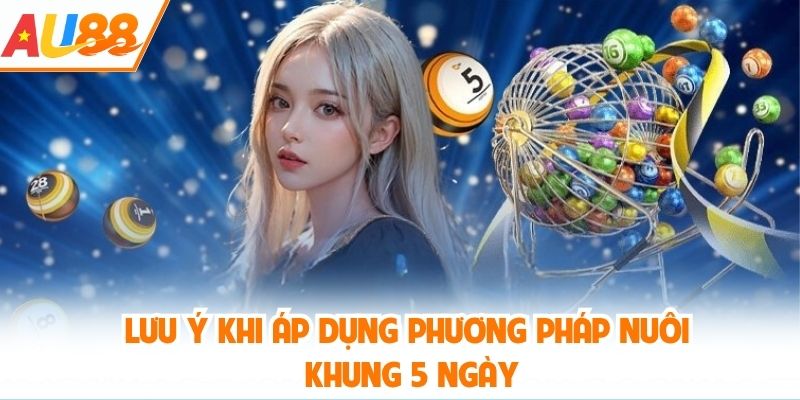 Lưu ý khi áp dụng phương pháp nuôi khung 5 ngày