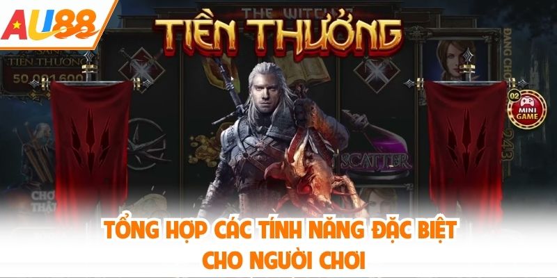 Tổng hợp các tính năng đặc biệt cho người chơi
